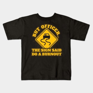 But officer the sign said do burnout Kids T-Shirt